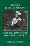 Andrew Jackson Higgins & the Boats That Won World War II