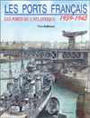 ports français - Les ports de L\'Atlantique 1939-1945, Les